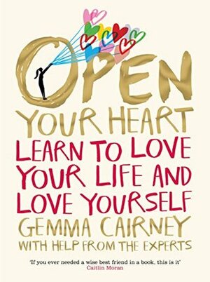 Open Your Heart: Learn to Love Your Life and Love Yourself by Gemma Cairney