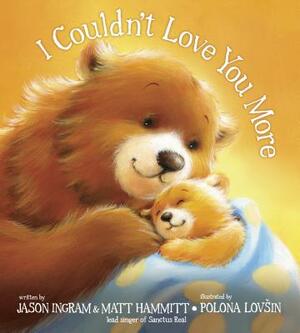 I Couldn't Love You More by Jason Ingram, Matt Hammitt