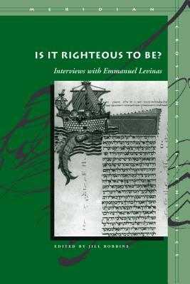 Is It Righteous to Be?: Interviews with Emmanuel Levinas by 