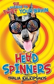 Head Spinners: Six stories to twist your brain by Thalia Kalkipsakis