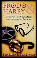 Frodo &amp; Harry - Understanding Visual Media and Its Impact on Our Lives by Ted Baehr, Tom Snyder