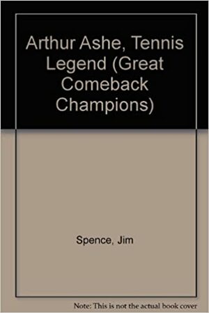 Arthur Ashe, Tennis Legend by Jim Spence