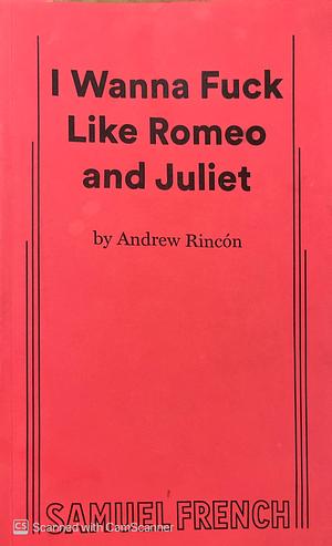 I Wanna Fuck Like Romeo and Juliet by Rincon