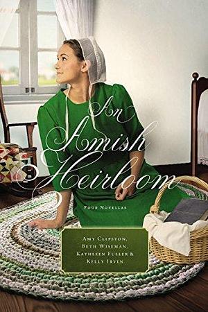 An Amish Heirloom: Four Novellas by Kathleen Fuller, Amy Clipston, Amy Clipston, Beth Wiseman