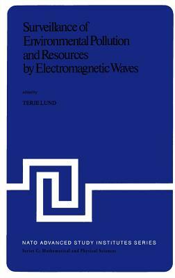 Surveillance of Environmental Pollution and Resources by Electromagnetic Waves: Proceedings of the NATO Advanced Study Institute Held in Spåtind, Norw by 