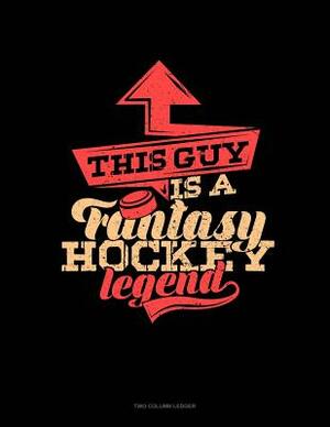 This Guy Is a Fantasy Hockey Legend: Unruled Composition Book by 