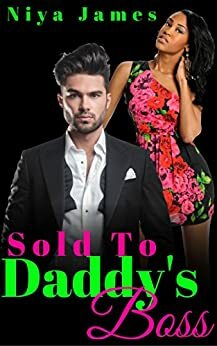 Sold To Daddy's Boss by Niya James