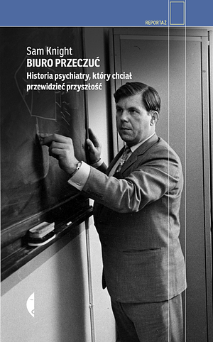 Biuro Przeczuć. Historia psychiatry, który chciał przewidzieć przyszłość by Sam Knight