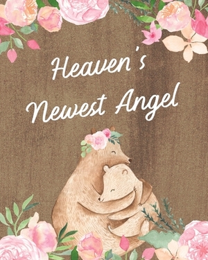 Heaven's Newest Angel: : A Diary Of All The Things I Wish I Could Say - Newborn Memories - Grief Journal - Loss of a Baby - Sorrowful Season by Patricia Larson