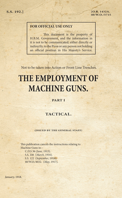 The Employment of Machine Guns Part 1: Tactical by War Office