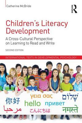 Children's Literacy Development: A Cross-Cultural Perspective on Learning to Read and Write by Catherine McBride