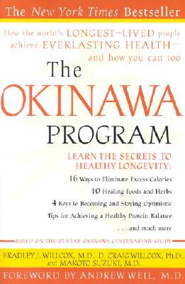 The Okinawa Program: How the World's Longest-Lived People Achieve Everlasting Health--And How You Can Too by D. Craig Willcox, Bradley J. Willcox, Makoto Suzuki