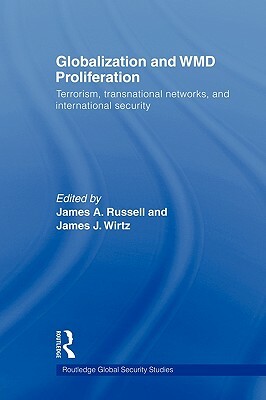 Globalization and WMD Proliferation: Terrorism, Transnational Networks and International Security by 