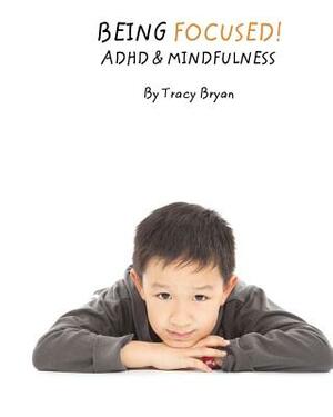 Being Focused! ADHD & Mindfulness by Tracy Bryan