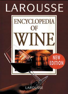 Larousse Encyclopedia of Wine by Christopher Foulkes