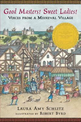 Good Masters! Sweet Ladies!: Voices from a Medieval Village by Laura Amy Schlitz