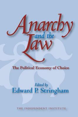 Anarchy and the Law: The Political Economy of Choice by Edward P. Stringham