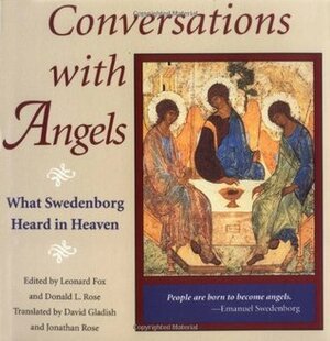 Conversations with angels: what swedenborg heard in heaven by Emanuel Swedenborg, David Gladish, Jonathan S. Rose, Donald Rose, Leonard Fox, Jonathan Rose