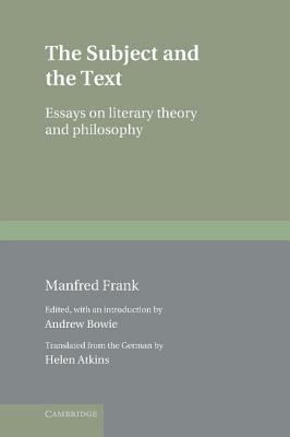 The Subject and the Text: Essays on Literary Theory and Philosophy by Manfred Frank