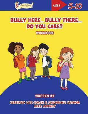 Bully Here Bully There, Do You Care?: Let's Blossom Together Workbook by Joy Findlay, Reea Rodney
