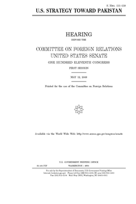 U.S. strategy toward Pakistan by Committee on Foreign Relations (senate), United States Congress, United States Senate