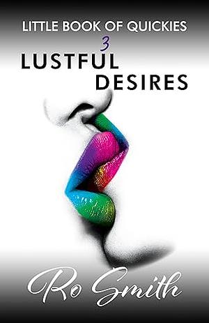 Little Book Of Quickies: Lustful Desires by Ro Smith