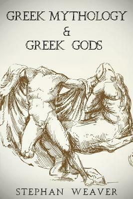 Greek Mythology: Greek Mythology and Greek Gods Bundle by Stephan Weaver