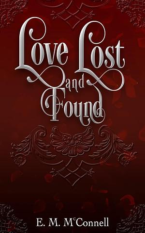 Love Lost And Found by E.M. McConnell, E.M. McConnell