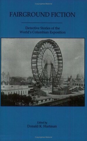 Fairground Fiction: Detective Stories of the World's Columbian Exposition by Donald K. Hartman