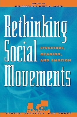 Rethinking Social Movements: Structure, Meaning, and Emotion by Jeff Goodwin