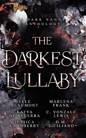 The Darkest Lullaby by Katya de Becerra, Jessica Cranberry, Marlena Frank, Elle Beaumont, D.M. Siciliano, C. Vonzale Lewis