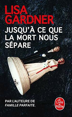 Jusqu'à ce que la mort nous sépare by Lisa Gardner