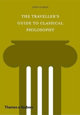The Traveler's Guide to Classical Philosophy by John Gaskin