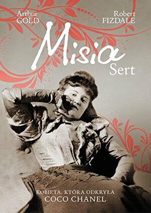 Misia Sert. Kobieta, która odkryła Coco Chanel by Arthur Gold, Robert Fizdale
