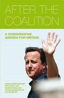 After the Coalition: A Conservative Agenda for Britain by Dominic Raab, Kwasi Kwarteng, Priti Patel