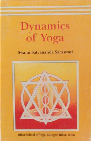 Dynamics of Yoga: The Foundation of Bihar Yoga by Satyananda Saraswati