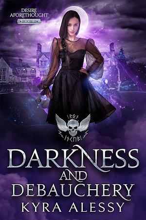 Darkness and Debauchery by Kyra Alessy