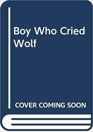 The Boy Who Cried Wolf by Freya Littledale