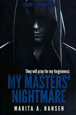 My Masters' Nightmare Season 1, Episodes 11 - 15 by Marita A. Hansen