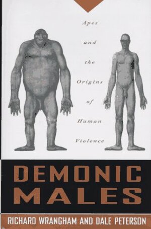 Demonic Males: Apes and the Origins of Human Violence by Richard W. Wrangham