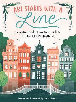 Art Starts with a Line: A creative and interactive guide to the art of line drawing by Erin McManness