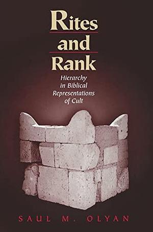 Rites and Rank: Hierarchy in Biblical Representations of Cult by Saul M. Olyan