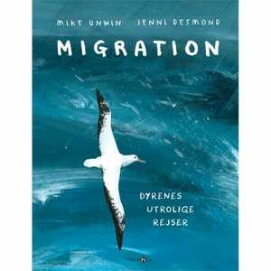 Migration: Dyrenes utrolige rejse by Mike Unwin