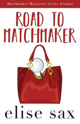 Road to Matchmaker (a Matchmaker Mysteries Prequel) by Elise Sax