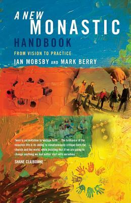 A New Monastic Handbook: From Vision to Practice by Mark Berry, Ian Mobsby, Ian Mosbsby