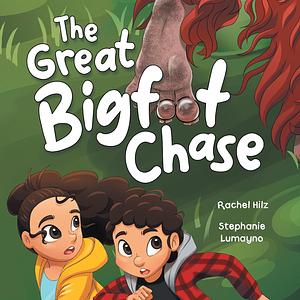 The Great Bigfoot Chase: A Children's Picture Book for Kids Who Love Sasquatch by Stephanie Lumayno, Rachel Hilz