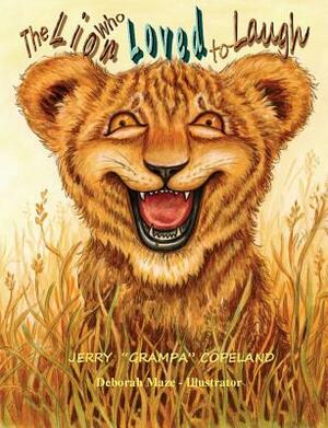 The Lion Who Loved to Laugh by Jerry Grampa Copeland