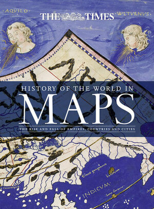 History of the World in Maps: The rise and fall of Empires, Countries and Cities by The Times