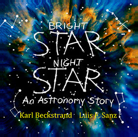 Bright Star, Night Star: An Astronomy Story by Karl Beckstrand, Luis F Sanz