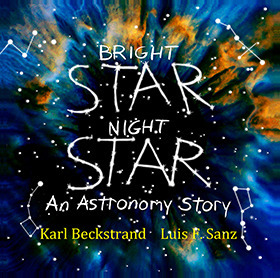 Bright Star, Night Star: An Astronomy Story by Luis F Sanz, Karl Beckstrand